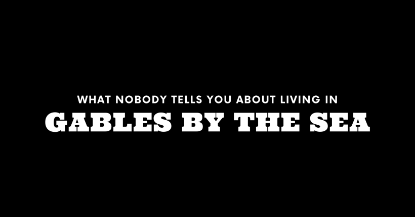 What Nobody Tells You About Living in Gables by the Sea